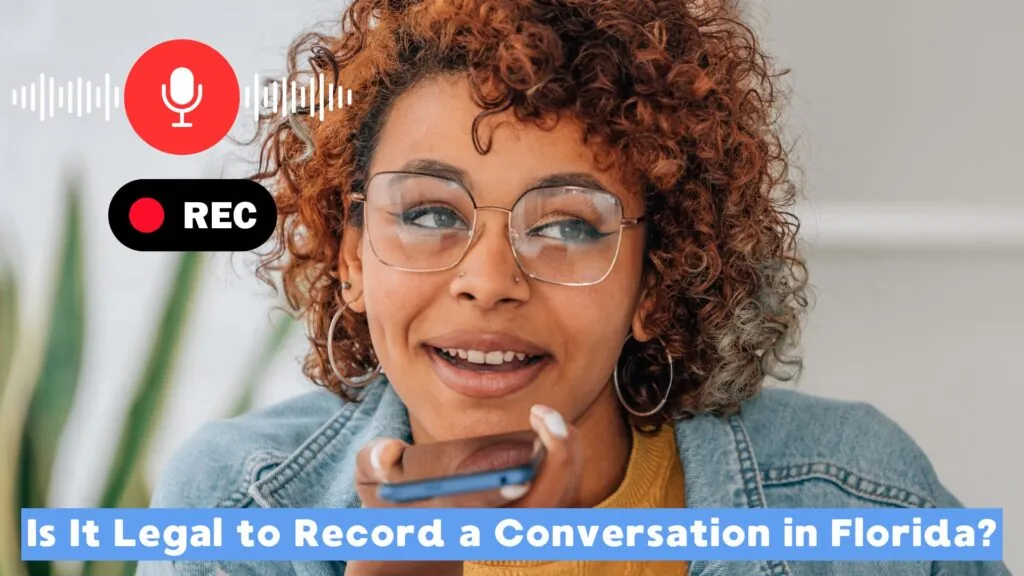 Is It Legal to Record a Conversation in Florida?